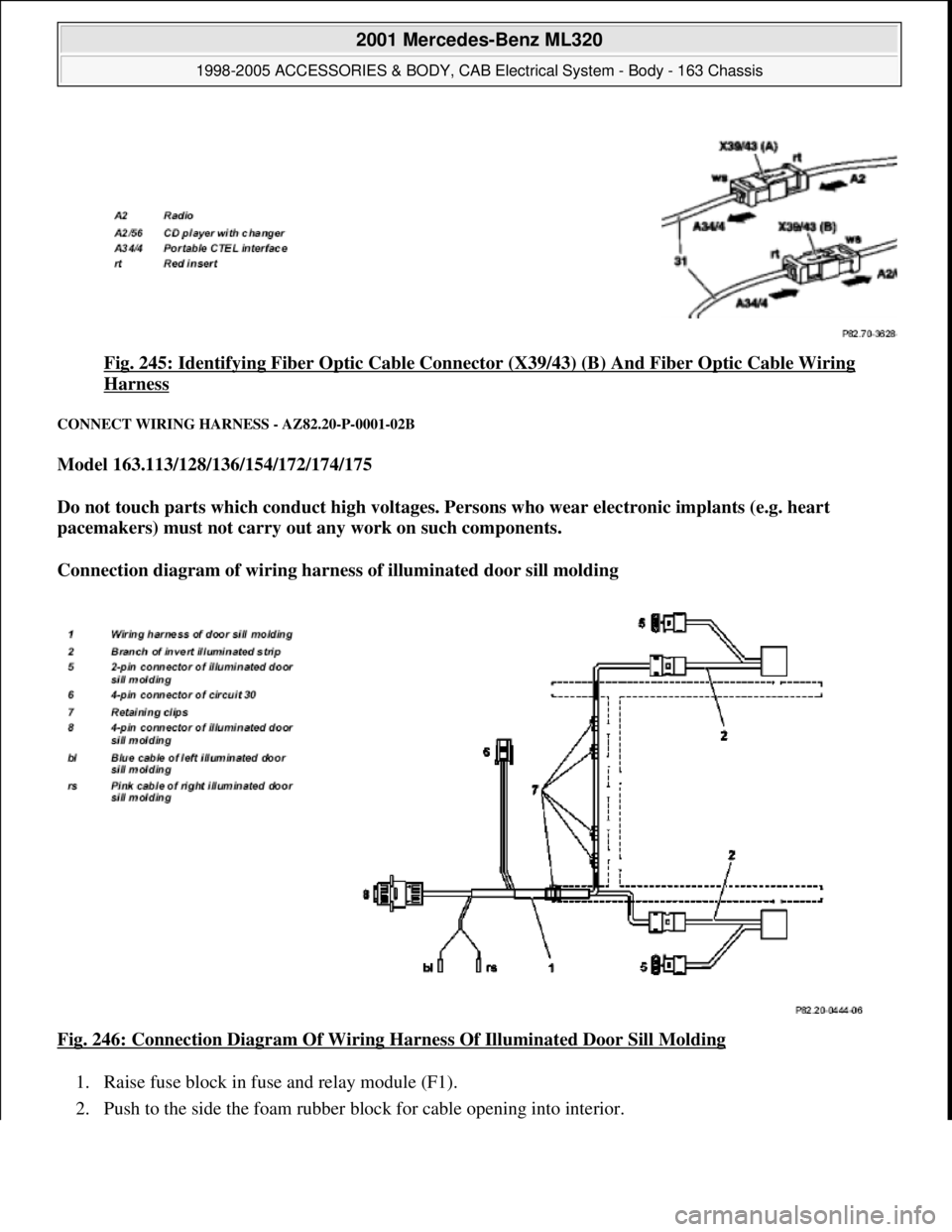 MERCEDES-BENZ ML320 1997  Complete Repair Manual Fig. 245: Identifying Fiber Optic Cable Connector (X39/43) (B) And Fiber Optic Cable Wiring 
Harness 
CONNECT WIRING HARNESS - AZ82.20-P-0001-02B 
Model 163.113/128/136/154/172/174/175  
Do not touch 