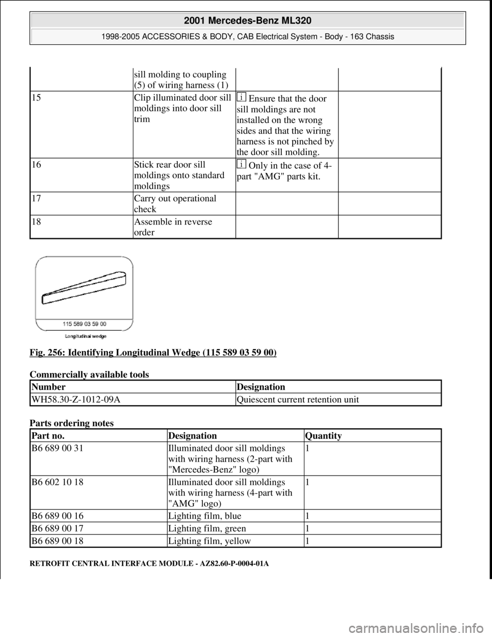 MERCEDES-BENZ ML320 1997 Complete Repair Manual Fig. 256: Identifying Longitudinal Wedge (115 589 03 59 00)
Commercially available tools
Parts ordering notes
RETROFIT CENTRAL INTERFACE MODULE - AZ82.60-P-0004-01A
sill molding to coupling
(5) o MERCEDES-BENZ ML320 1997 Complete Repair Manual Fig. 256: Identifying Longitudinal Wedge (115 589 03 59 00)
Commercially available tools
Parts ordering notes
RETROFIT CENTRAL INTERFACE MODULE - AZ82.60-P-0004-01A
sill molding to coupling
(5) o