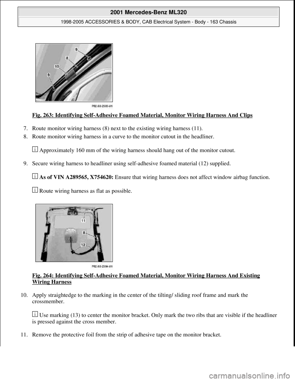MERCEDES-BENZ ML320 1997  Complete Repair Manual Fig. 263: Identifying Self-Adhesive Foamed Material, Monitor Wiring Harness And Clips 
7. Route monitor wiring harness (8) next to the existing wiring harness (11).  
8. Route monitor wiring harness i