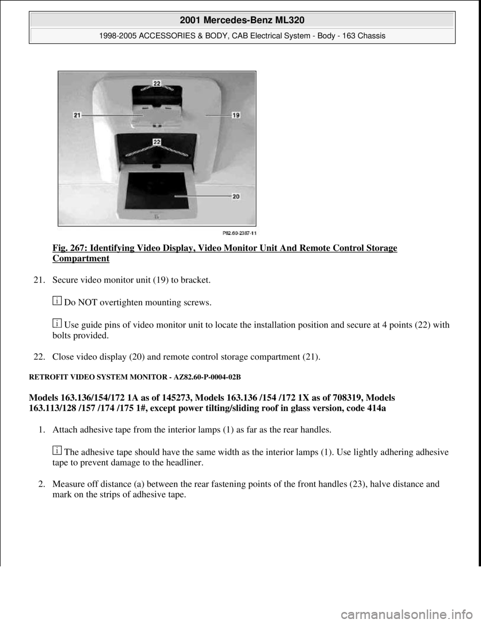 MERCEDES-BENZ ML320 1997  Complete Repair Manual Fig. 267: Identifying Video Display, Video Monitor Unit And Remote Control Storage 
Compartment 
21. Secure video monitor unit (19) to bracket. 
 Do NOT overtighten mounting screws. 
 Use guide pins o
