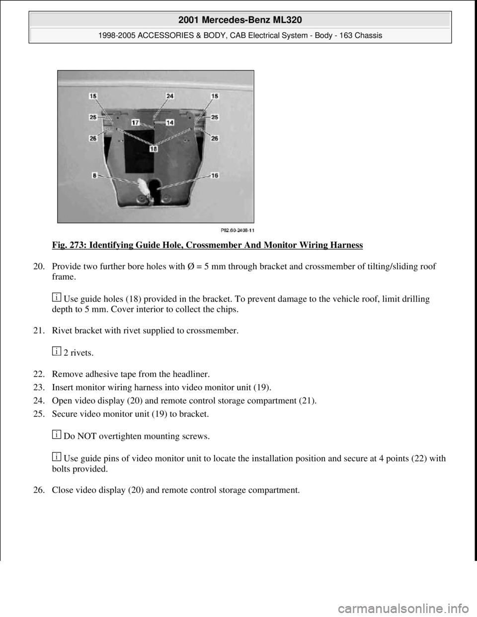 MERCEDES-BENZ ML320 1997 Complete Repair Manual Fig. 273: Identifying Guide Hole, Crossmember And Monitor Wiring Harness
20. Provide two further bore holes with Ø = 5 mm through bracket and crossmember of tilting/sliding roof
frame.
Use guide MERCEDES-BENZ ML320 1997 Complete Repair Manual Fig. 273: Identifying Guide Hole, Crossmember And Monitor Wiring Harness
20. Provide two further bore holes with Ø = 5 mm through bracket and crossmember of tilting/sliding roof
frame.
Use guide