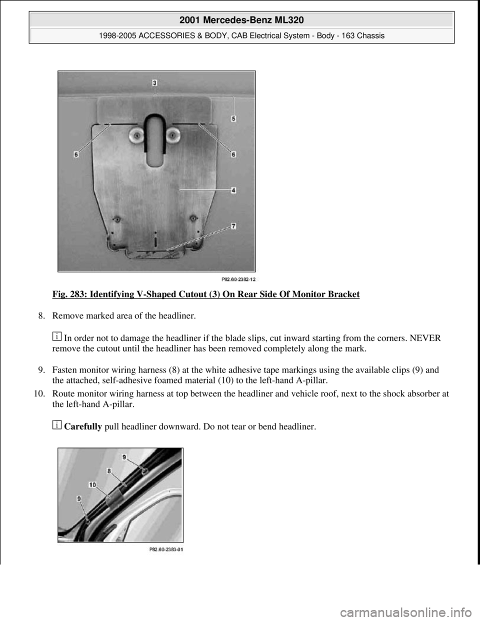 MERCEDES-BENZ ML320 1997  Complete Repair Manual Fig. 283: Identifying V-Shaped Cutout (3) On Rear Side Of Monitor Bracket 
8. Remove marked area of the headliner. 
 In order not to damage the headliner if the blade slips, cut inward starting from t