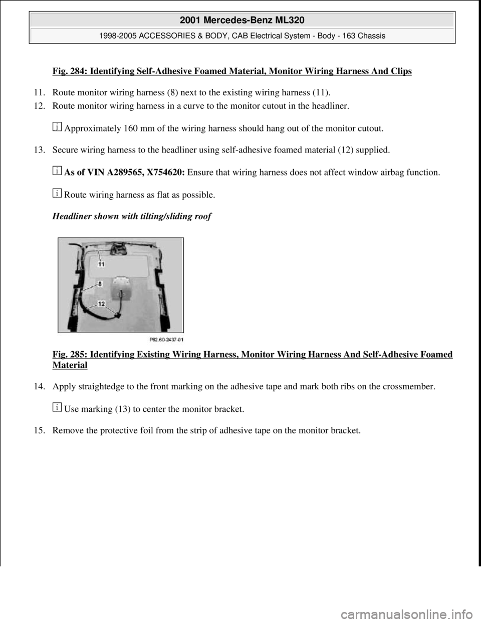 MERCEDES-BENZ ML320 1997  Complete Repair Manual Fig. 284: Identifying Self-Adhesive Foamed Material, Monitor Wiring Harness And Clips
11. Route monitor wiring harness (8) next to the existing wiring harness (11).  
12. Route monitor wiring harness 