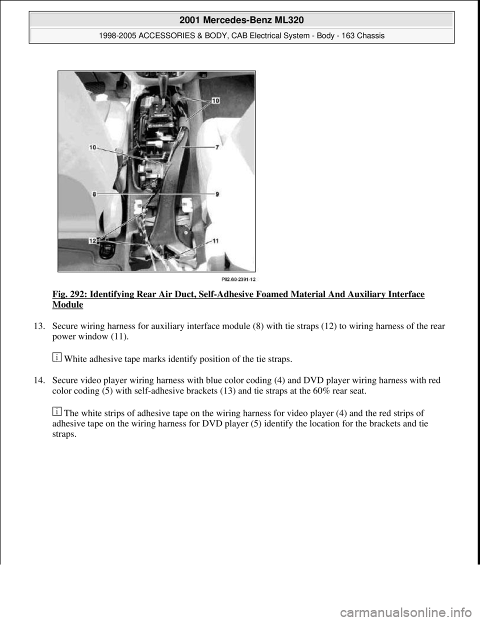 MERCEDES-BENZ ML320 1997  Complete Repair Manual Fig. 292: Identifying Rear Air Duct, Self-Adhesive Foamed Material And Auxiliary Interface 
Module 
13. Secure wiring harness for auxiliary interface module (8) with tie straps (12) to wiring harness 