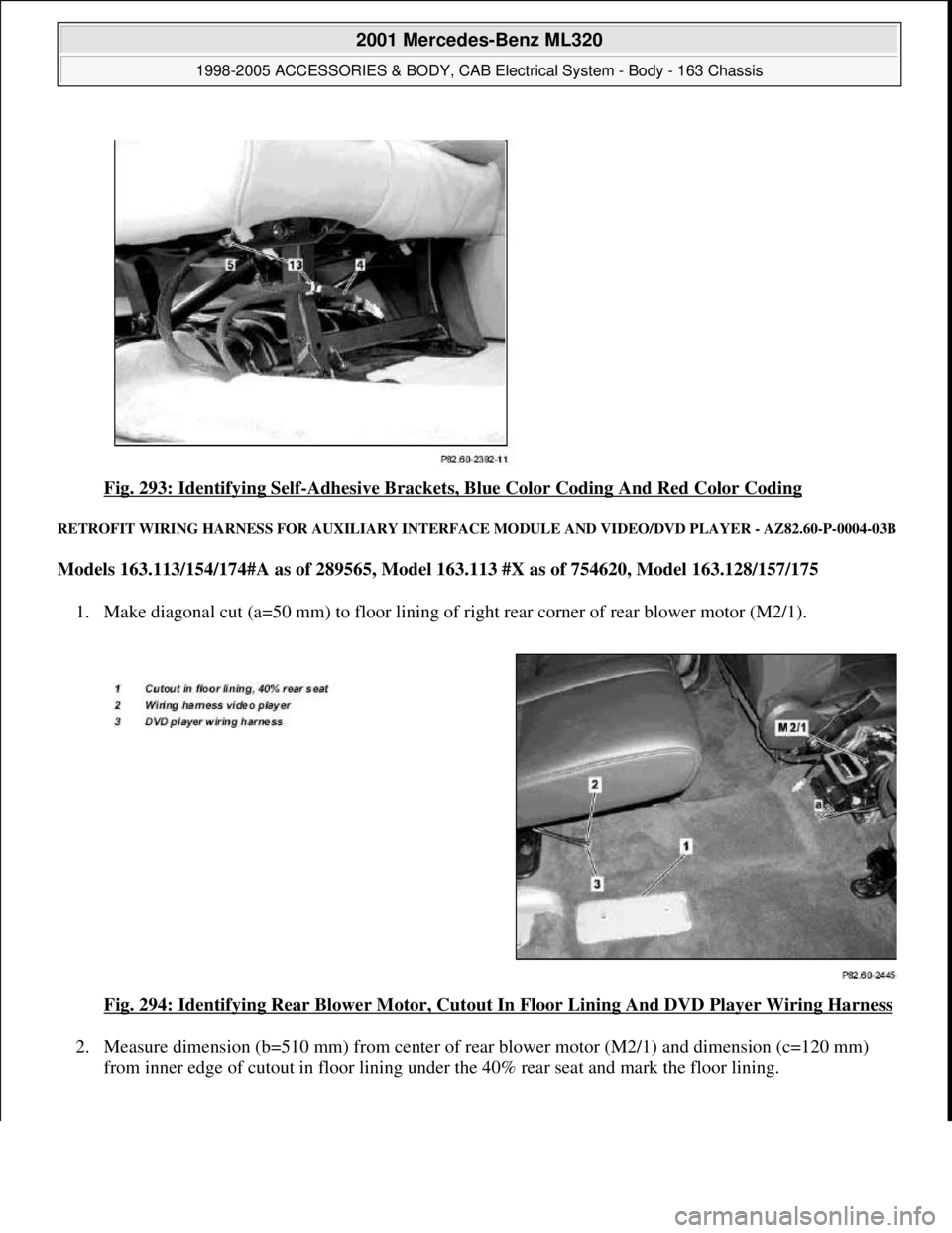 MERCEDES-BENZ ML320 1997  Complete Repair Manual Fig. 293: Identifying Self-Adhesive Brackets, Blue Color Coding And Red Color Coding 
RETROFIT WIRING HARNESS FOR AUXILIARY INTERFACE MODULE AND VIDEO/DVD PLAYER - AZ82.60-P-0004-03B
Models 163.113/15