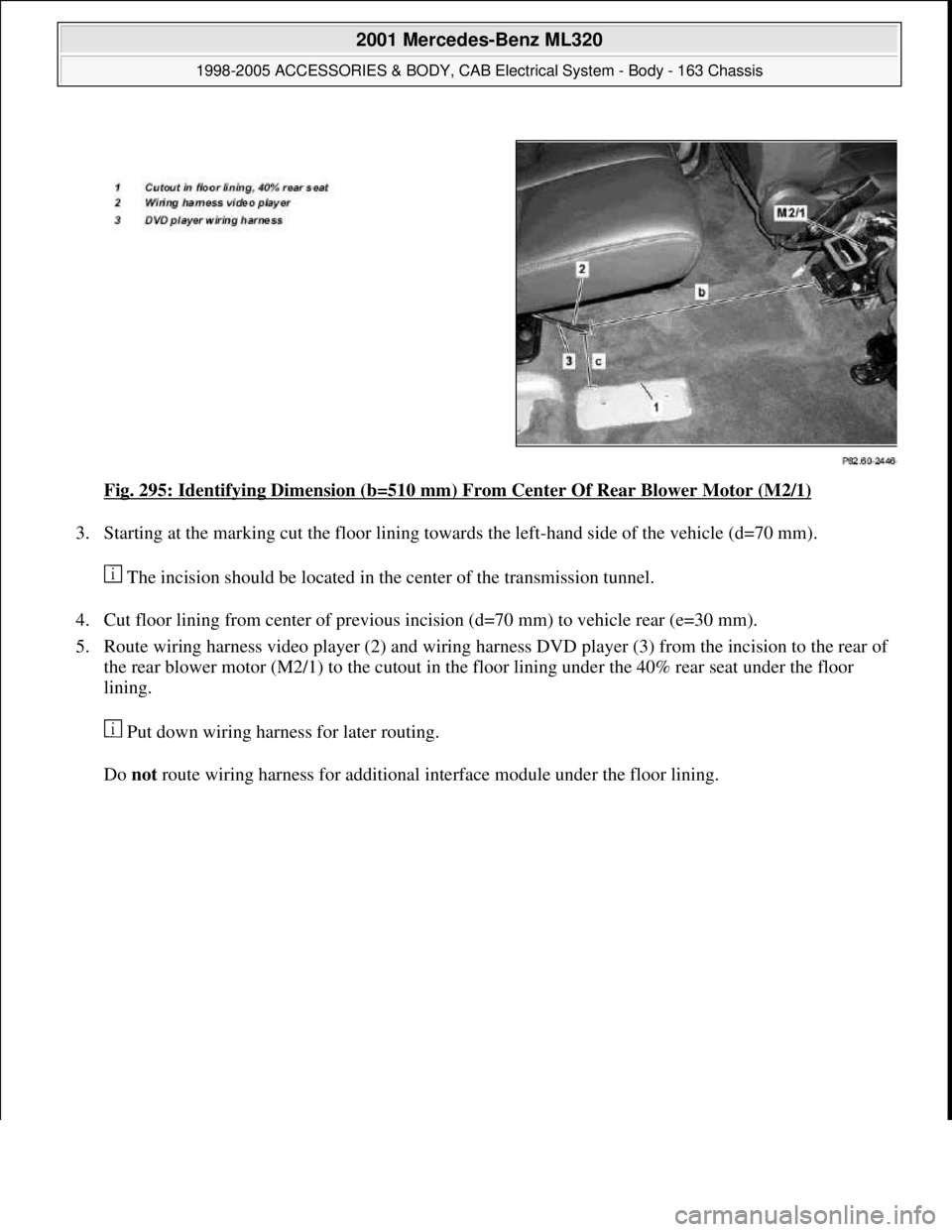 MERCEDES-BENZ ML320 1997  Complete Repair Manual Fig. 295: Identifying Dimension (b=510 mm) From Center Of Rear Blower Motor (M2/1) 
3. Starting at the marking cut the floor lining towards the left-hand side of the vehicle (d=70 mm). 
 The incision 