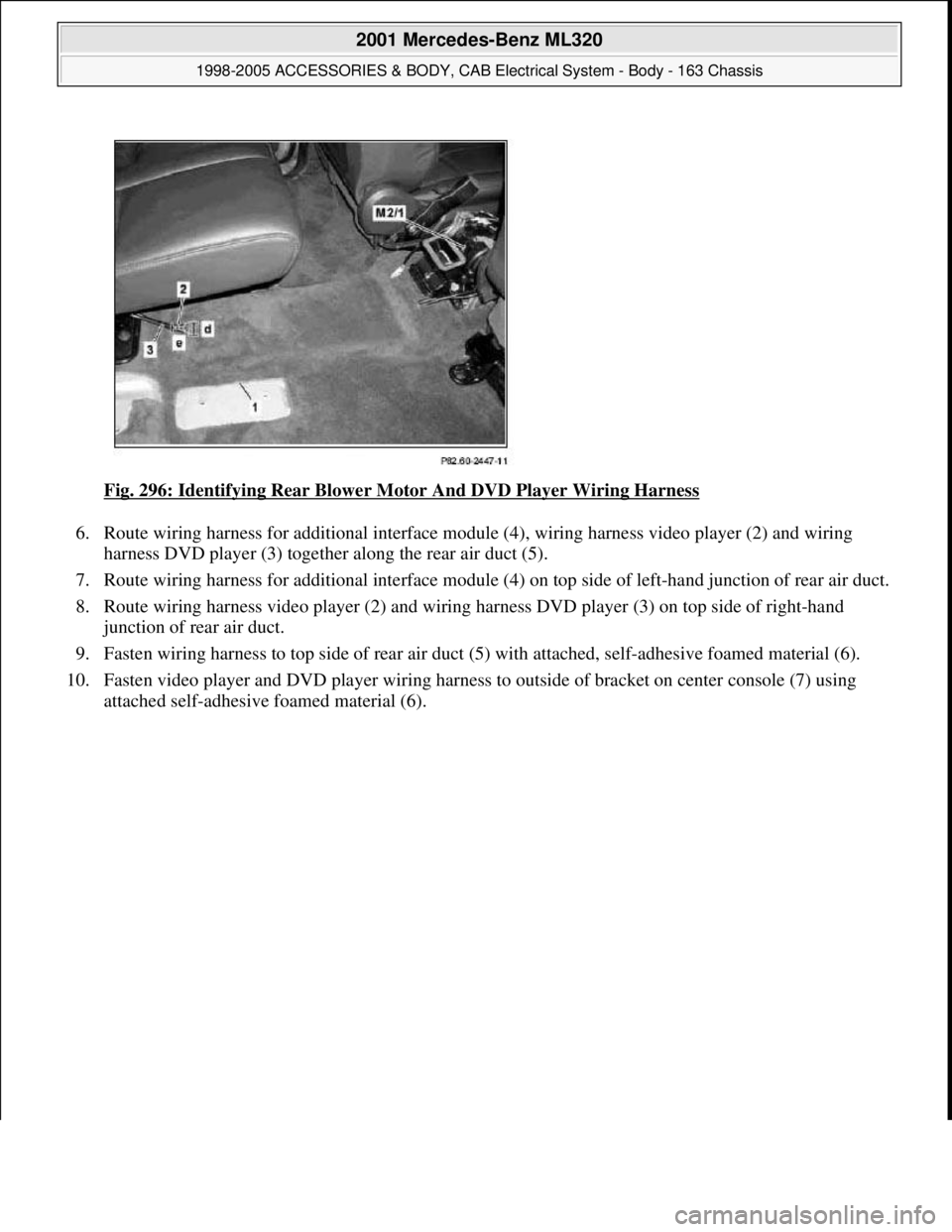 MERCEDES-BENZ ML320 1997  Complete Repair Manual Fig. 296: Identifying Rear Blower Motor And DVD Player Wiring Harness 
6. Route wiring harness for additional interface module (4), wiring harness video player (2) and wiring 
harness DVD player (3) t
