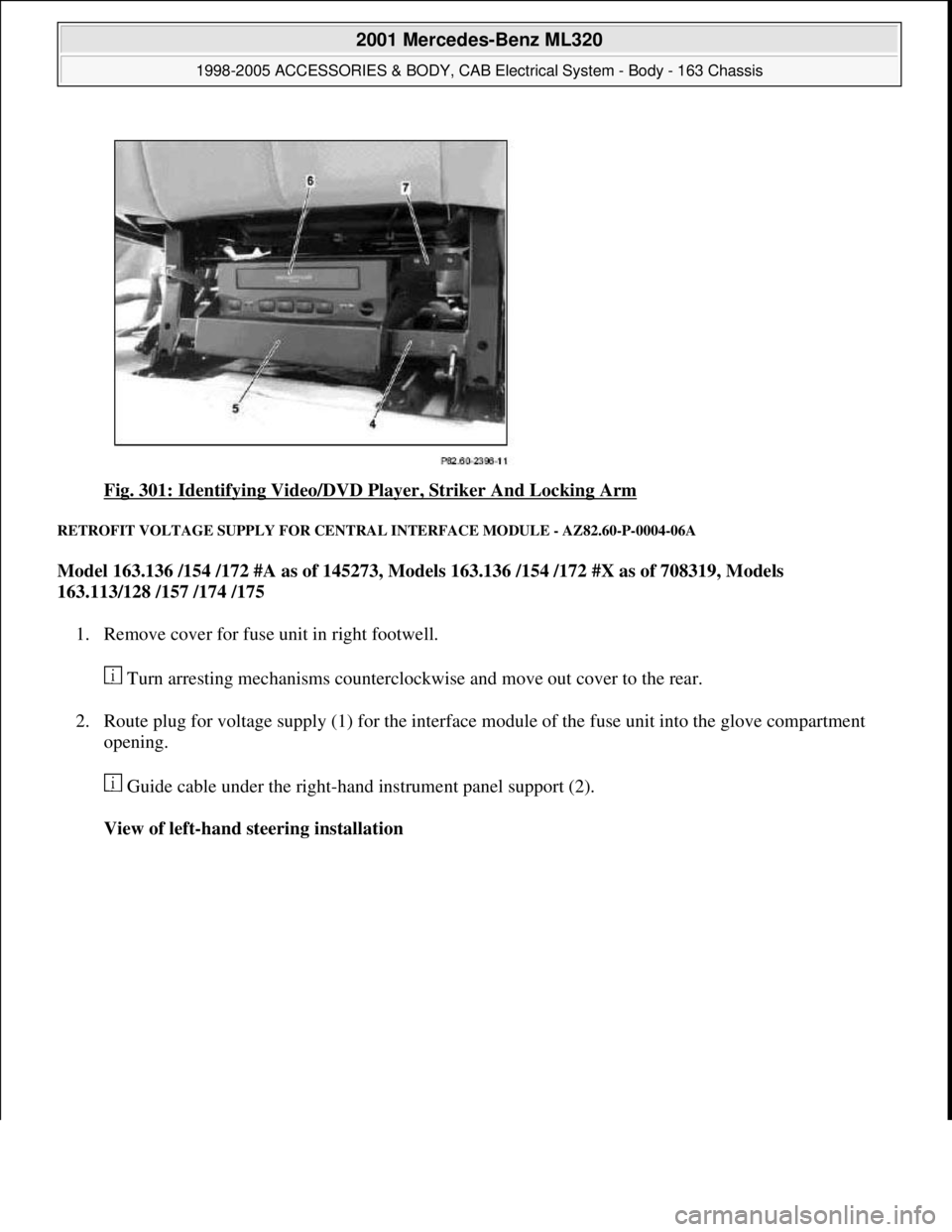 MERCEDES-BENZ ML320 1997  Complete Repair Manual Fig. 301: Identifying Video/DVD Player, Striker And Locking Arm 
RETROFIT VOLTAGE SUPPLY FOR CENTRAL INTERFACE MODULE - AZ82.60-P-0004-06A 
Model 163.136 /154 /172 #A as of 145273, Models 163.136 /154
