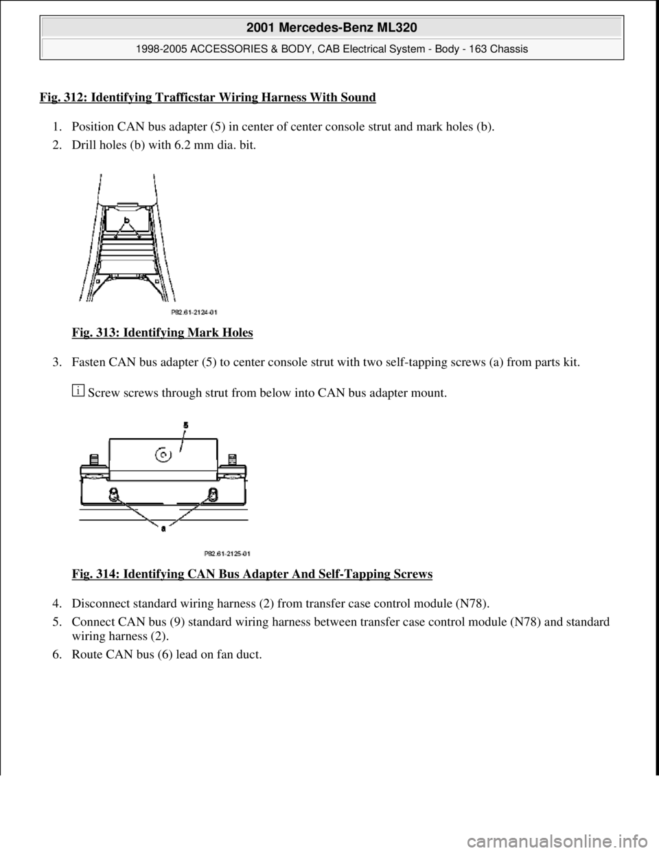MERCEDES-BENZ ML320 1997  Complete Repair Manual Fig. 312: Identifying Trafficstar Wiring Harness With Sound
1. Position CAN bus adapter (5) in center of center console strut and mark holes (b).  
2. Drill holes (b) with 6.2 mm dia. bit. 
Fig. 313: 