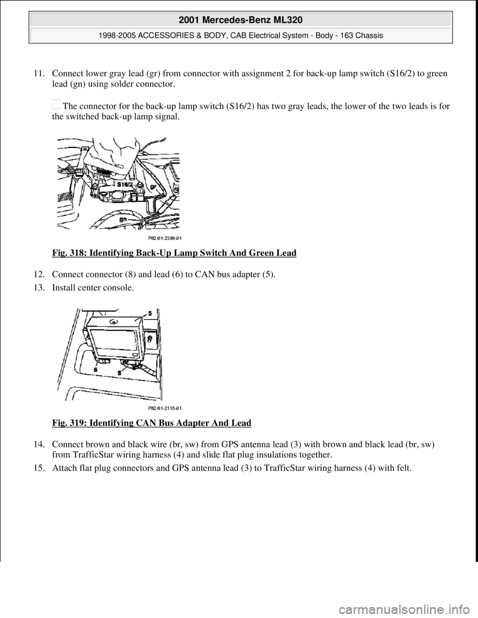 MERCEDES-BENZ ML320 1997  Complete Repair Manual 11. Connect lower gray lead (gr) from connector with  assignment 2 for back-up lamp switch (S16/2) to green  
lead (gn) using solder connector.  
 The connector for the back-up lamp   switch (S16/2) h