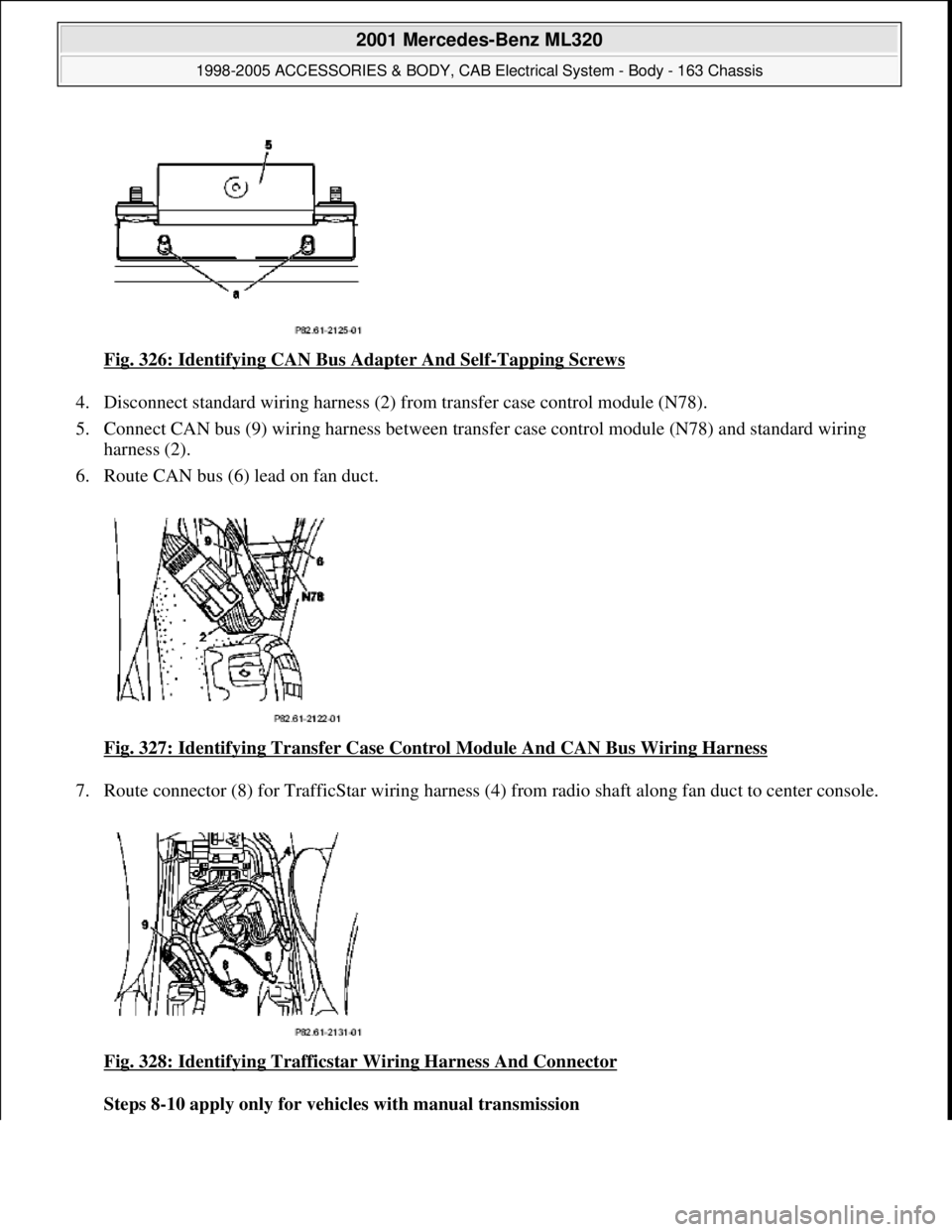 MERCEDES-BENZ ML320 1997  Complete Repair Manual Fig. 326: Identifying CAN Bus Adapter And Self-Tapping Screws  
4. Disconnect standard wiring harness (2) fr  om transfer case control module (N78).   
5. Connect CAN bus (9) wiri  ng harness between 