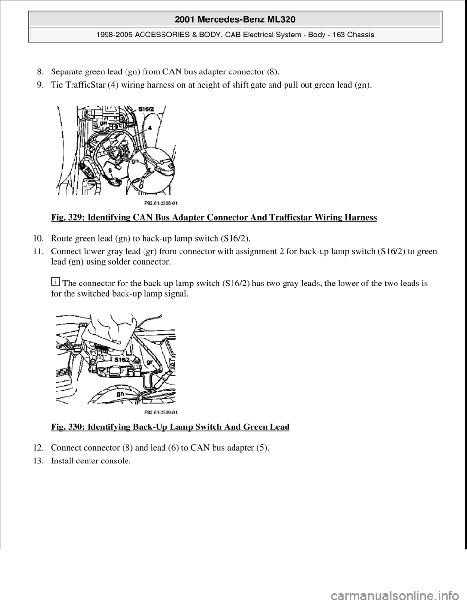 MERCEDES-BENZ ML320 1997  Complete Repair Manual 8. Separate green lead (gn) from CAN bus adapter connector (8).  
9. Tie TrafficStar (4) wiring harness on at height of shift gate and pull out green lead (gn). 
Fig. 329: Identifying CAN Bus Adapter 