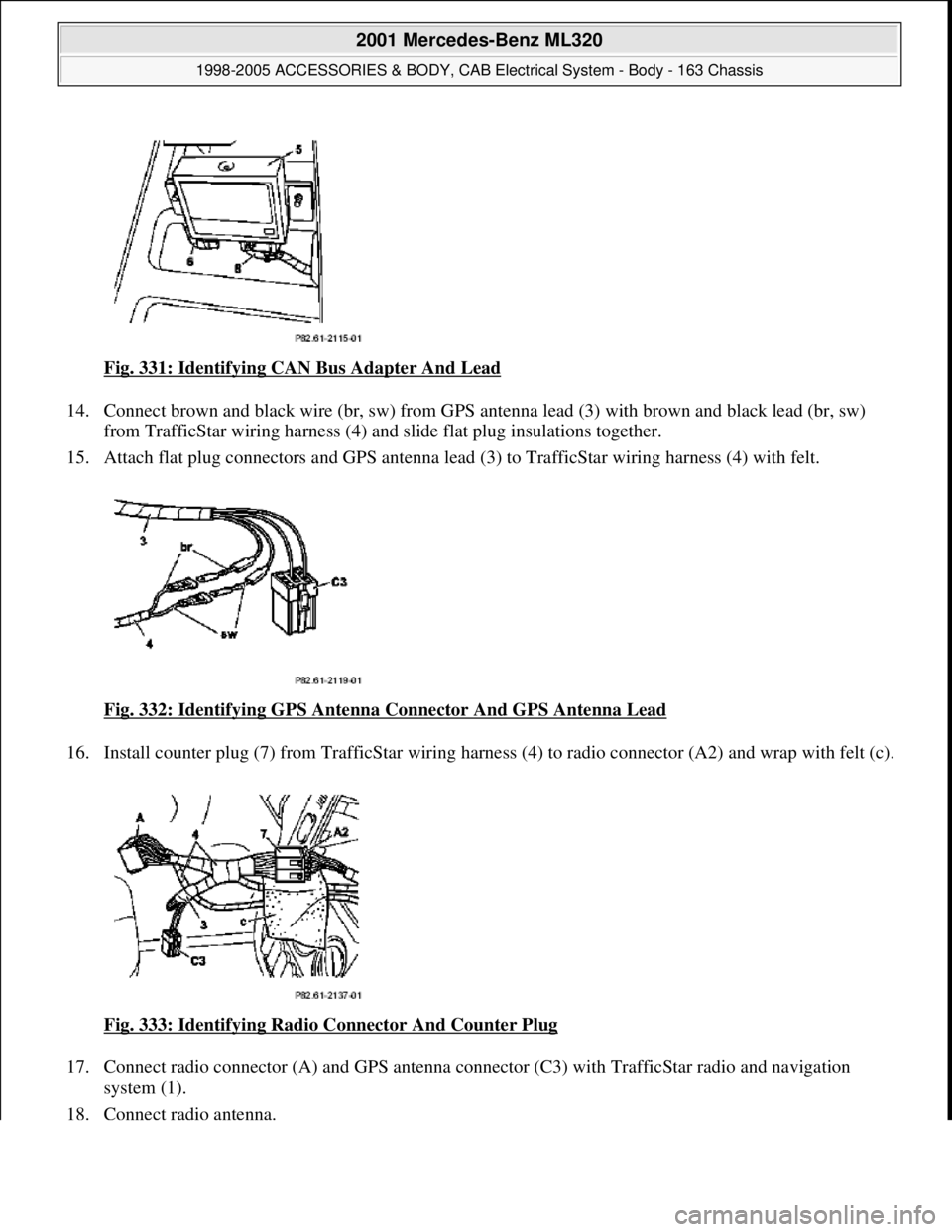 MERCEDES-BENZ ML320 1997  Complete Repair Manual Fig. 331: Identifying CAN Bus Adapter And Lead  
14. Connect brown and black wire (br, sw) from GPS ante  nna lead (3) with brown and black lead (br, sw)  
from TrafficStar wiring harness (4) and   sl