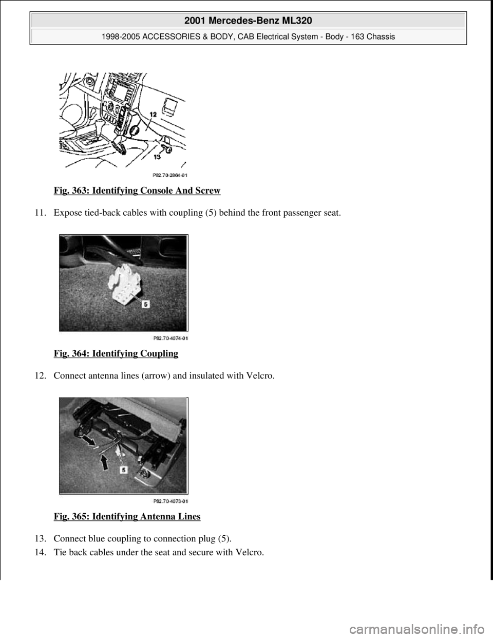 MERCEDES-BENZ ML320 1997  Complete Repair Manual Fig. 363: Identifying Console And Screw  
11. Expose tied-back cables with coupli  ng (5) behind the front passenger seat.  
Fig. 364: Identifying Coupling
  
12. Connect antenna lines (arrow  ) and i