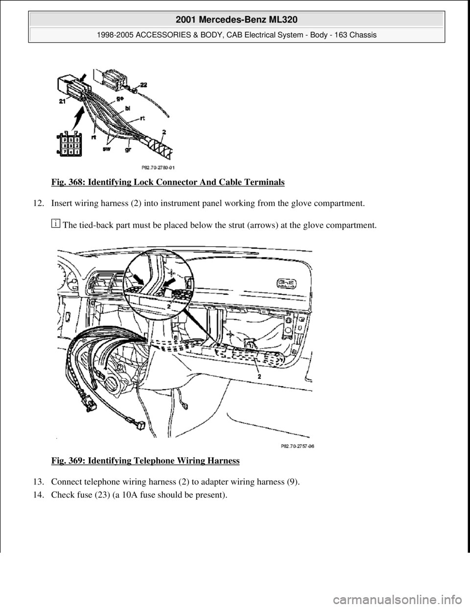 MERCEDES-BENZ ML320 1997  Complete Repair Manual Fig. 368: Identifying Lock Connector And Cable Terminals 
12. Insert wiring harness (2) into instrument panel working from the glove compartment. 
 The tied-back part must be placed below the strut (a