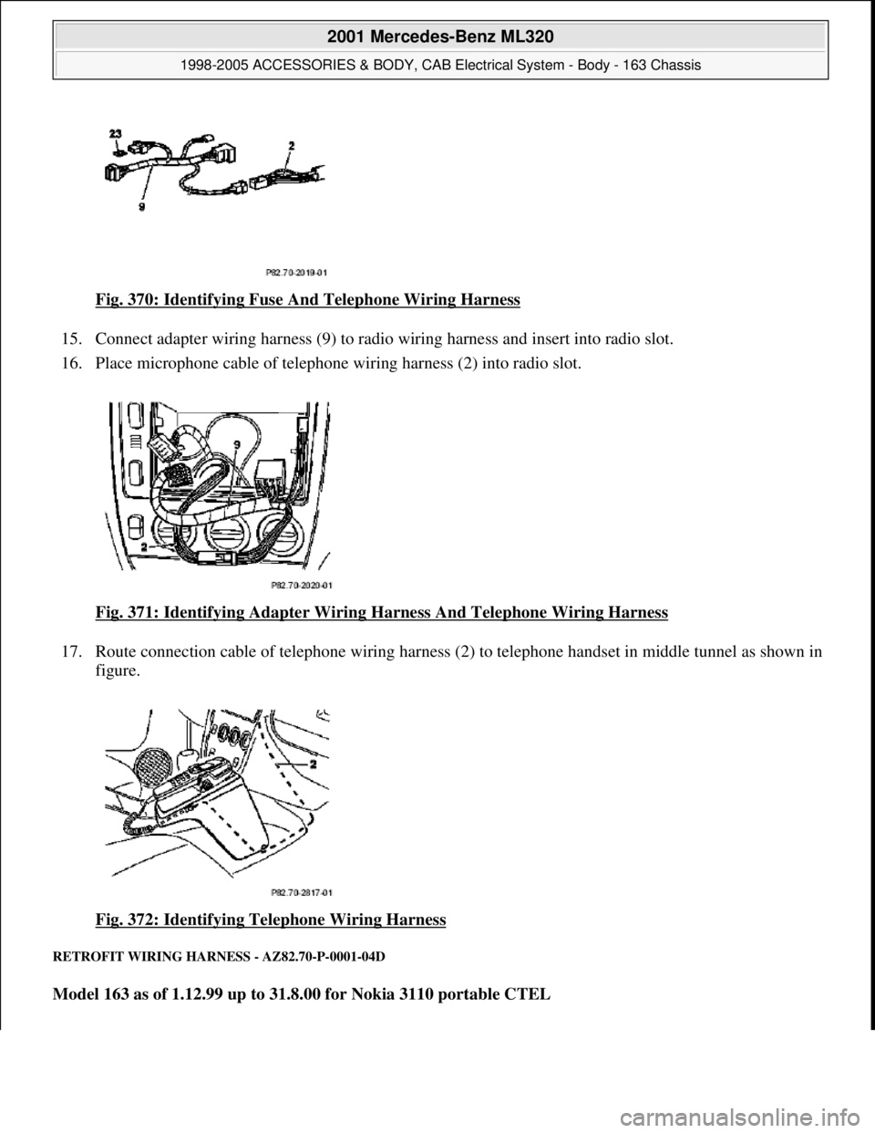 MERCEDES-BENZ ML320 1997  Complete Repair Manual Fig. 370: Identifying Fuse A nd Telephone Wiring Harness  
15. Connect adapter wiring harness (9) to radio   wiring harness and insert into radio slot.   
16. Place microphone cable of telephone wi  r