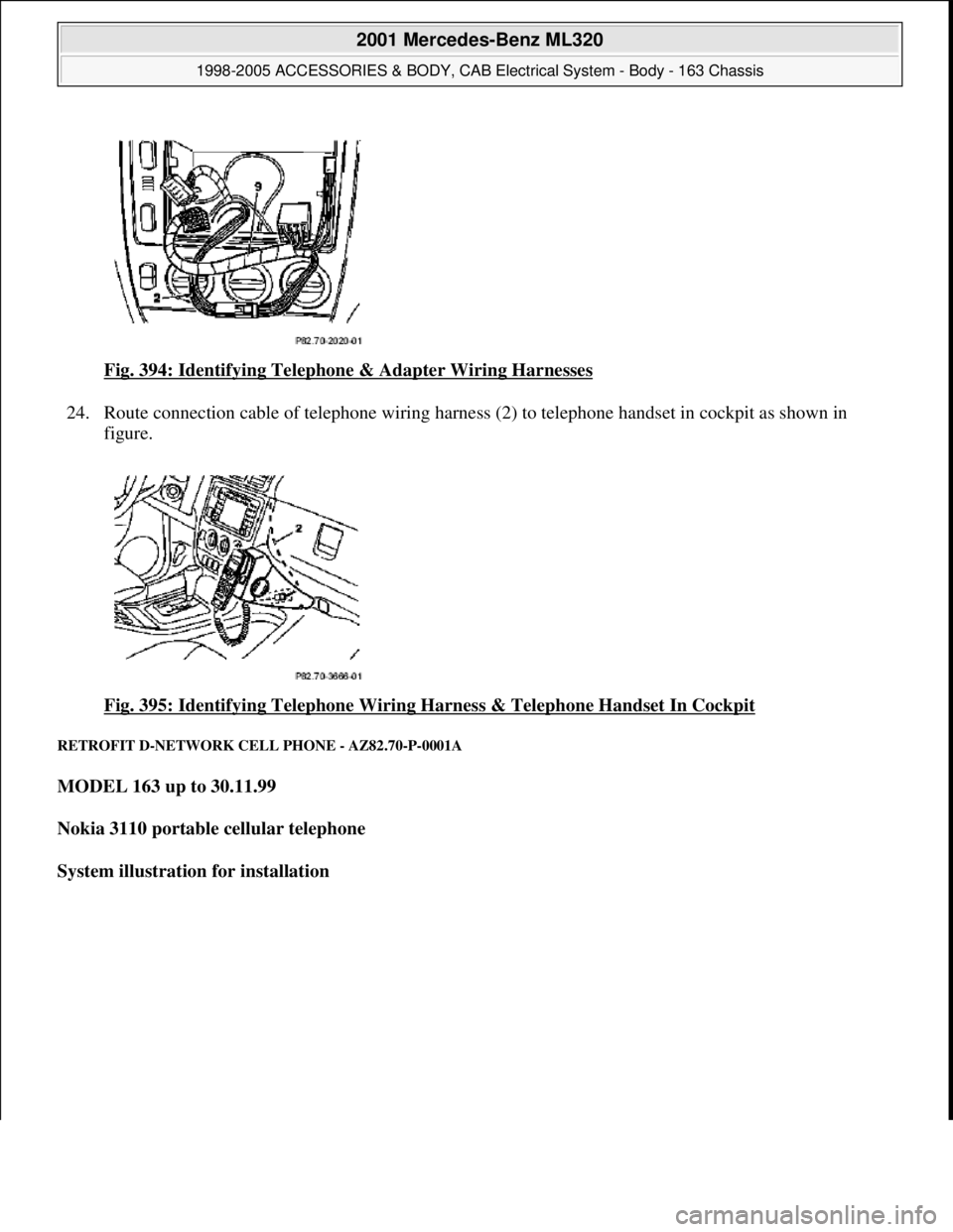 MERCEDES-BENZ ML320 1997  Complete Repair Manual Fig. 394: Identifying Telephone & Adapter Wiring Harnesses  
24. Route connection cable of telephone   wiring harness (2) to telephone handset in cockpit as shown in  
figure.  
Fig. 395: Identifying 