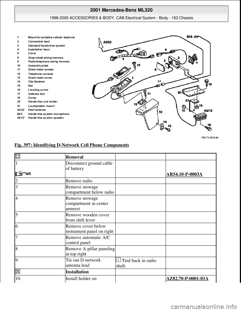 MERCEDES-BENZ ML320 1997  Complete Repair Manual Fig. 397: Identifying D-Network Cell Phone Components 
 Removal  
1Disconnect ground cable 
of battery  
   AR54.10-P-0003A 
2Remove radio  
3Remove stowage 
compartment below radio  
4Remove stowage 