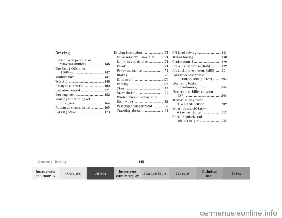 MERCEDES-BENZ ML320 1997  Complete Repair Manual 145 Contents - Driving
Te ch n ica l
data Instruments 
and controlsOperationDrivingInstrument 
cluster displayPractical hints Car care Index
DrivingControl and operation of 
radio transmitters  ......