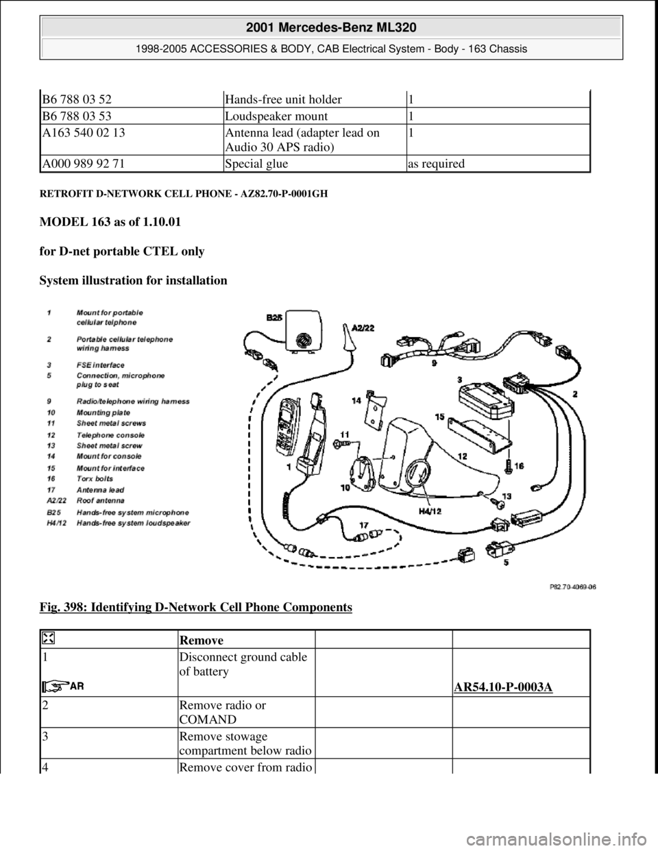 MERCEDES-BENZ ML320 1997  Complete Repair Manual RETROFIT D-NETWORK CELL PHONE - AZ82.70-P-0001GH 
MODEL 163 as of 1.10.01  
for D-net portable CTEL only  
System illustration for installation  
Fig. 398: Identifying D
-Network Cell Phone Components