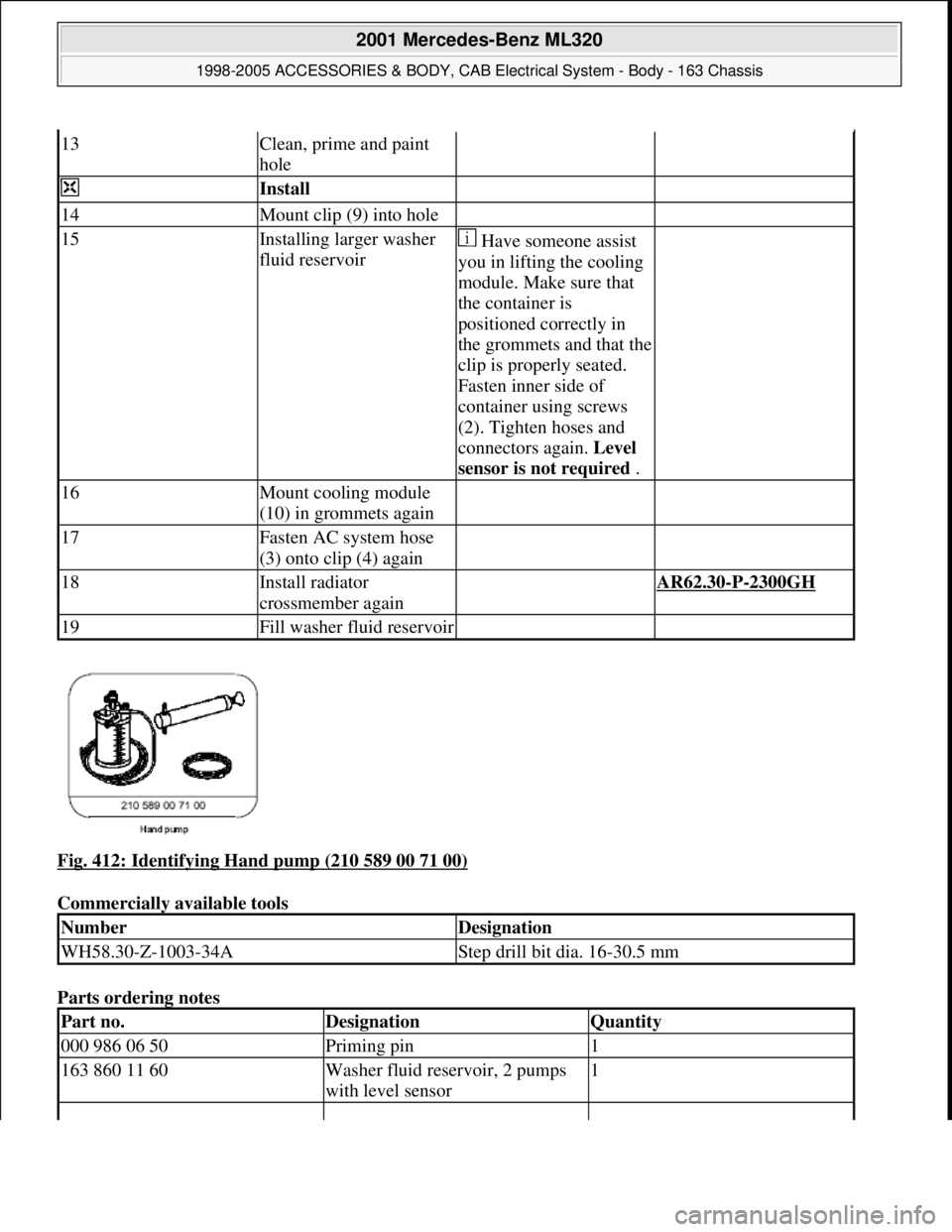 MERCEDES-BENZ ML320 1997 Complete Repair Manual Fig. 412: Identifying Hand pump (210 589 00 71 00)
Commercially available tools
Parts ordering notes
13Clean, prime and paint
hole
Install
14Mount clip (9) into hole
15Installing larger wa MERCEDES-BENZ ML320 1997 Complete Repair Manual Fig. 412: Identifying Hand pump (210 589 00 71 00)
Commercially available tools
Parts ordering notes
13Clean, prime and paint
hole
Install
14Mount clip (9) into hole
15Installing larger wa