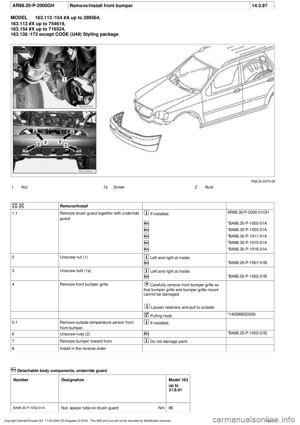 MERCEDES-BENZ ML320 1997 Complete Repair Manual
AR88.20-P-2000GH
Remove/install front bumper
14.3.97
MODEL
163.113 /154 #A up to 289564,
163.113 #X up to 754619,
163.154 #X up to 716524,
163.136 /172 except CODE (U49) Styling package
P88. MERCEDES-BENZ ML320 1997 Complete Repair Manual
AR88.20-P-2000GH
Remove/install front bumper
14.3.97
MODEL
163.113 /154 #A up to 289564,
163.113 #X up to 754619,
163.154 #X up to 716524,
163.136 /172 except CODE (U49) Styling package
P88.