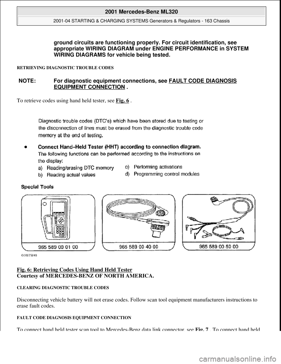 MERCEDES-BENZ ML320 1997  Complete Repair Manual RETRIEVING DIAGNOSTIC TROUBLE CODES 
To retrieve codes using hand held tester, see  Fig. 6 .  
Fig. 6: Retrieving Codes Using Hand Held Tester
  
Courtesy of MERCEDES-BENZ OF NORTH AMERICA.   
CLEARIN