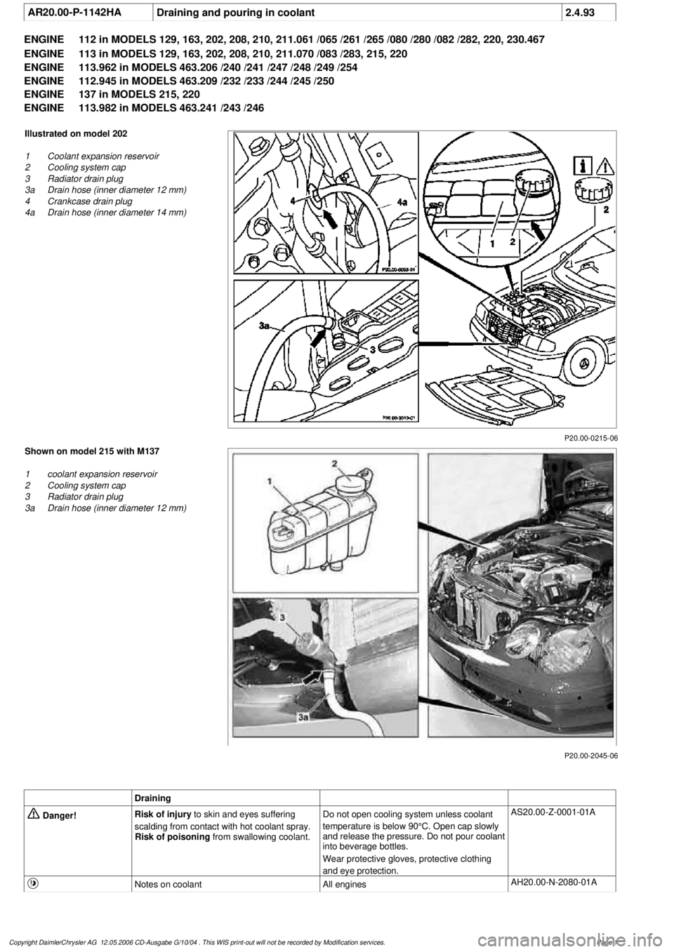 MERCEDES-BENZ ML320 1997 Complete Repair Manual
AR20.00-P-1142HA
Draining and pouring in coolant
2.4.93
ENGINE
112 in MODELS 129, 163, 202, 208, 210, 211.061 /065 /261 /265 /080 /280 /082 /282, 220, 230.467
ENGINE
113 in MODELS 129, 163, 202 MERCEDES-BENZ ML320 1997 Complete Repair Manual
AR20.00-P-1142HA
Draining and pouring in coolant
2.4.93
ENGINE
112 in MODELS 129, 163, 202, 208, 210, 211.061 /065 /261 /265 /080 /280 /082 /282, 220, 230.467
ENGINE
113 in MODELS 129, 163, 202