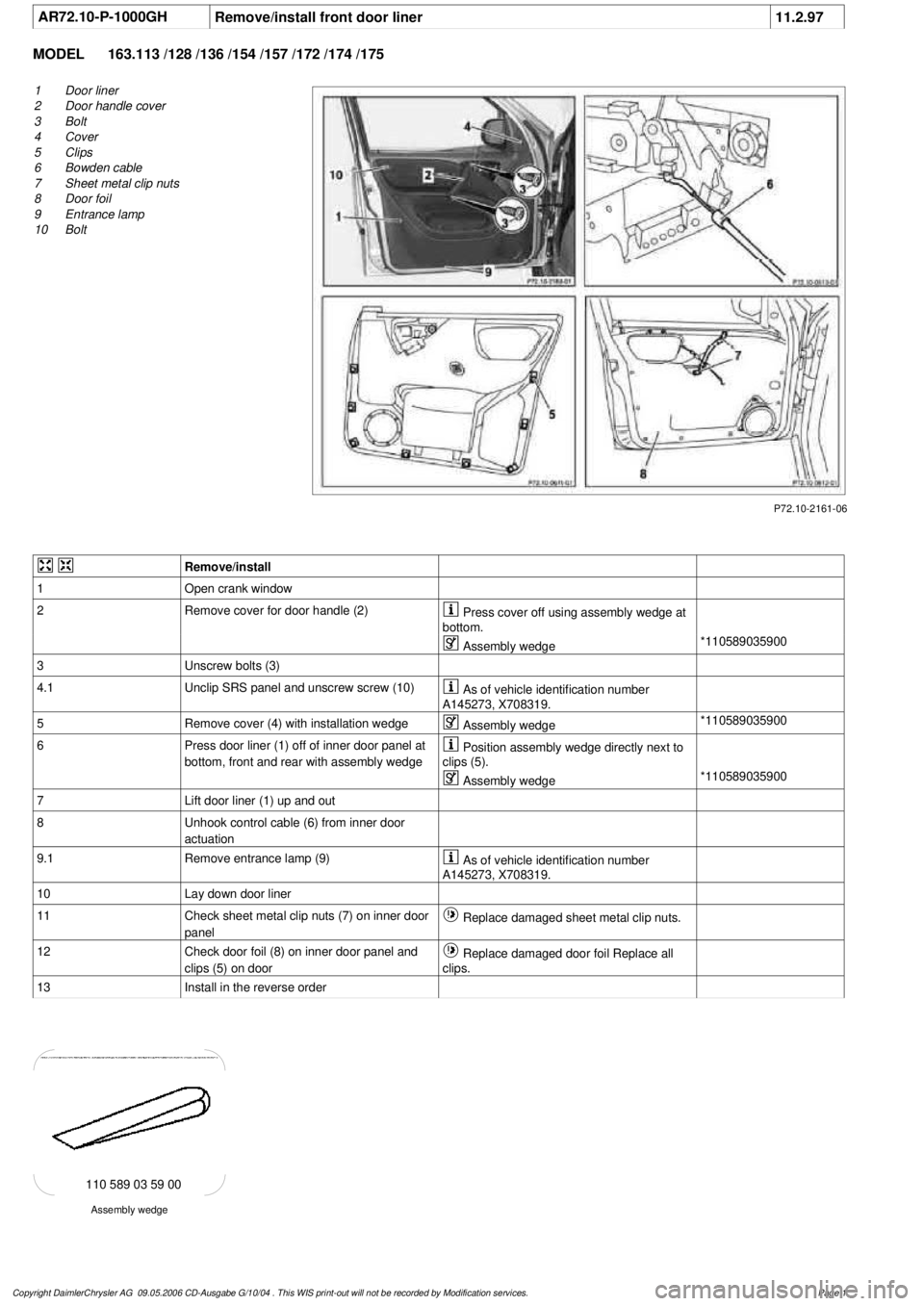 MERCEDES-BENZ ML320 1997 Complete Repair Manual
AR72.10-P-1000GH
Remove/install front door liner
11.2.97
MODEL
163.113 /128 /136 /154 /157 /172 /174 /175
P72.10-2161-06
1
Door liner
2
Door handle cover
3
Bolt
4
Cover
5
Clips
6
Bowde MERCEDES-BENZ ML320 1997 Complete Repair Manual
AR72.10-P-1000GH
Remove/install front door liner
11.2.97
MODEL
163.113 /128 /136 /154 /157 /172 /174 /175
P72.10-2161-06
1
Door liner
2
Door handle cover
3
Bolt
4
Cover
5
Clips
6
Bowde