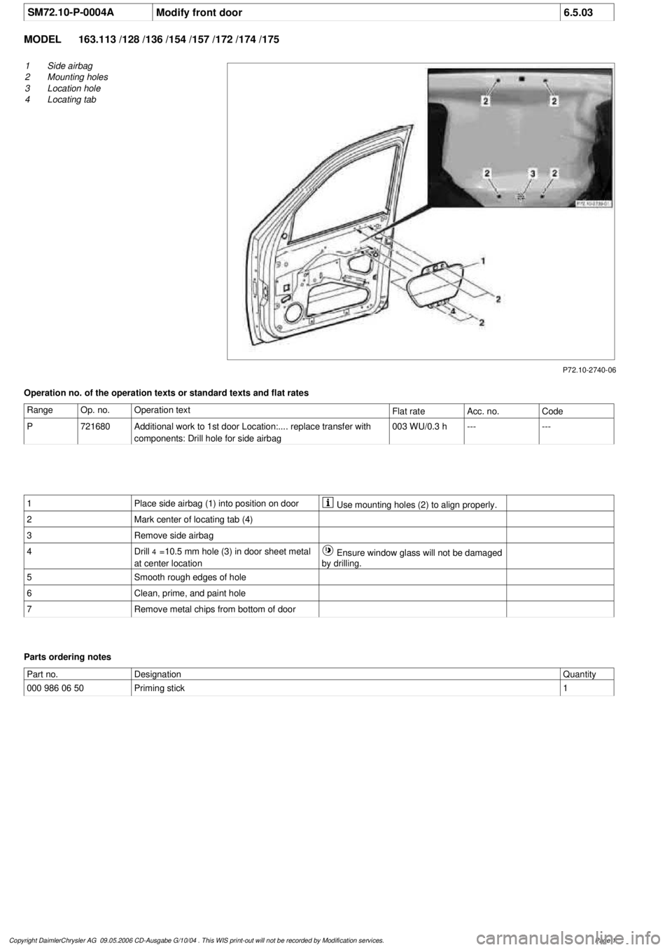 MERCEDES-BENZ ML320 1997  Complete Repair Manual 
 SM72.10-P-0004A
Modify front door
6.5.03

MODEL 
163.113 /128 /136 /154 /157 /172 /174 /175

P72.10-2740-06

1
Side airbag

2
 Mounting holes

3
 Location hole

4
 Locating tab

Operation no. of the