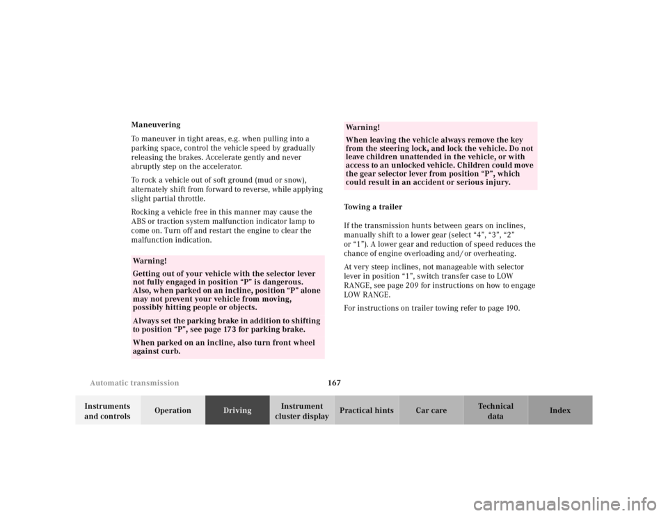 MERCEDES-BENZ ML320 1997  Complete Repair Manual 167 Automatic transmission
Te ch n ica l
data Instruments 
and controlsOperationDrivingInstrument 
cluster displayPractical hints Car care Index Maneuvering
To maneuver in tight areas, e.g. when pulli