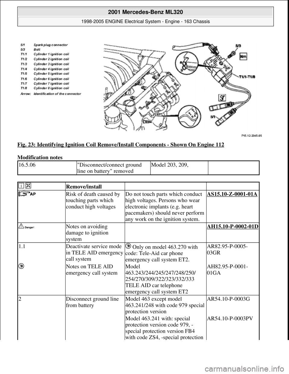 MERCEDES-BENZ ML320 1997 Complete Repair Manual Fig. 23: Identifying Ignition Coil Remove/Install Components - Shown On Engine 112
Modification notes
16.5.06"Disconnect/connect ground
line on battery" removedModel 203, 209,
Remove/install
MERCEDES-BENZ ML320 1997 Complete Repair Manual Fig. 23: Identifying Ignition Coil Remove/Install Components - Shown On Engine 112
Modification notes
16.5.06"Disconnect/connect ground
line on battery" removedModel 203, 209,
Remove/install