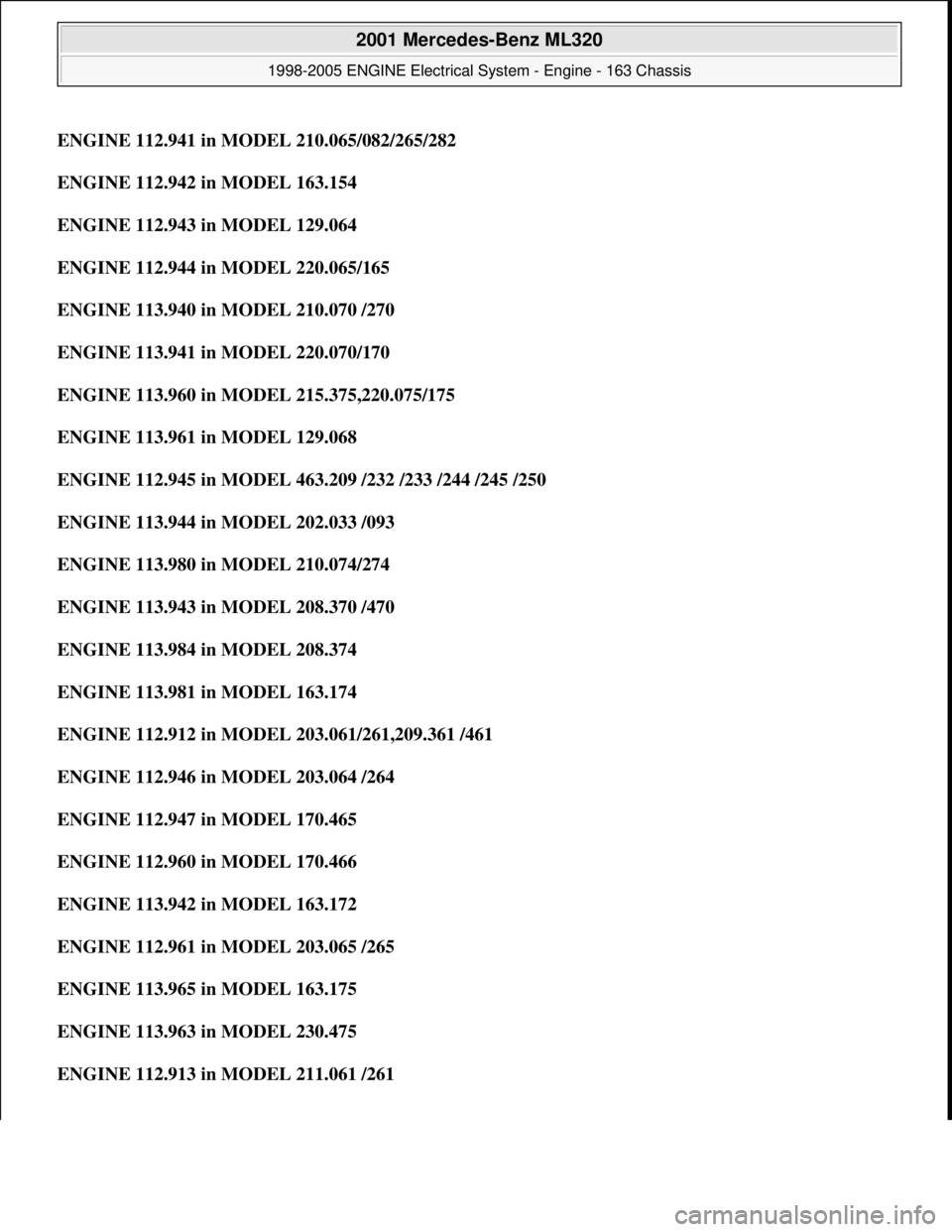 MERCEDES-BENZ ML320 1997 Complete Repair Manual ENGINE 112.941 in MODEL 210.065/082/265/282
ENGINE 112.942 in MODEL 163.154
ENGINE 112.943 in MODEL 129.064
ENGINE 112.944 in MODEL 220.065/165
ENGINE 113.940 in MODEL 210.070 /270
ENGINE 113. MERCEDES-BENZ ML320 1997 Complete Repair Manual ENGINE 112.941 in MODEL 210.065/082/265/282
ENGINE 112.942 in MODEL 163.154
ENGINE 112.943 in MODEL 129.064
ENGINE 112.944 in MODEL 220.065/165
ENGINE 113.940 in MODEL 210.070 /270
ENGINE 113.