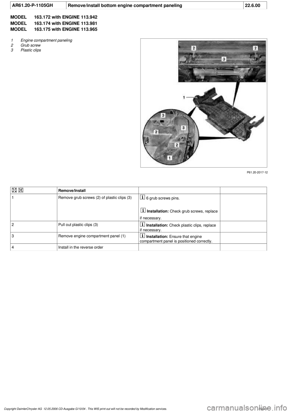 MERCEDES-BENZ ML320 1997  Complete Repair Manual 
 AR61.20-P-1105GH
Remove/install bottom engine compartment paneling
22.6.00

MODEL 
163.172 with ENGINE 113.942

MODEL 
 163.174 with ENGINE 113.981

MODEL 
 163.175 with ENGINE 113.965

P61.20-2017-