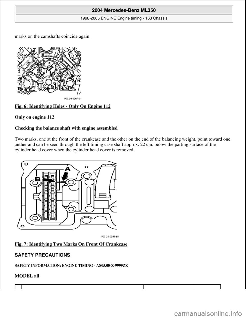 MERCEDES-BENZ ML320 1997  Complete Repair Manual marks on the camshafts coincide again.  
Fig. 6: Identifying Holes 
- Only On Engine 112  
Only on engine 112     
Checking the balance shaft with engine assembled     
Two marks, one at the front of 