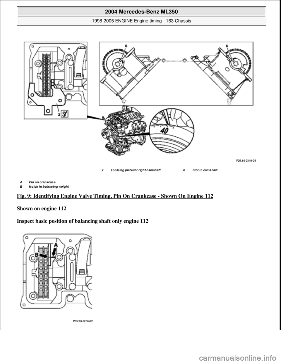 MERCEDES-BENZ ML320 1997  Complete Repair Manual Fig. 9: Identifying Engine Va lve Timing, Pin On Crankcase - Shown On Engine 112  
Shown on engine 112     
Inspect basic position of ba  lancing shaft only engine 112   
 
2004 Mercedes-Benz ML350 
1