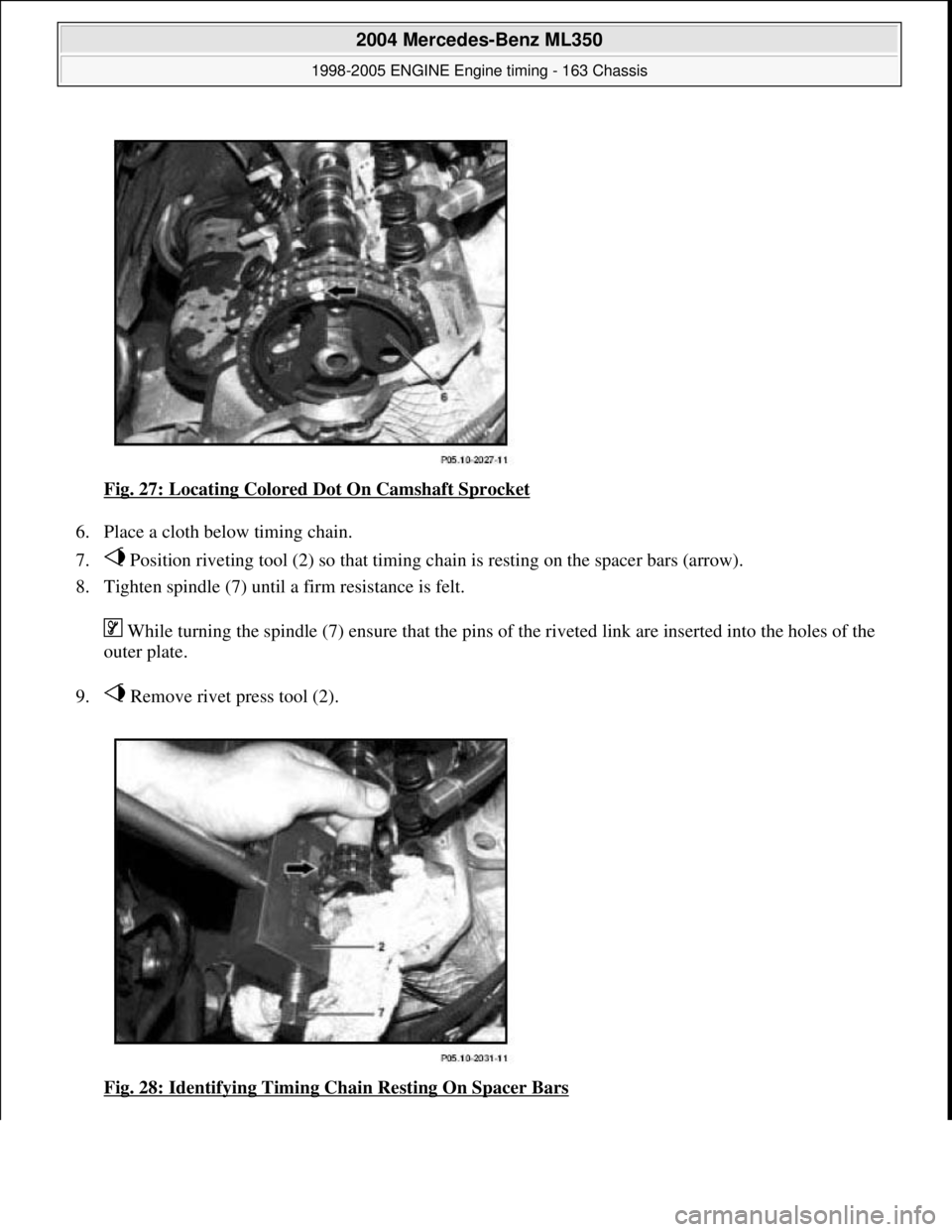 MERCEDES-BENZ ML320 1997  Complete Repair Manual Fig. 27: Locating Colored Dot On Camshaft Sprocket  
6. Place a cloth be  low timing chain.   
7.  Position riveting tool (2) so that timing chai  n is resting on the spacer bars (arrow).   
8. Tighte