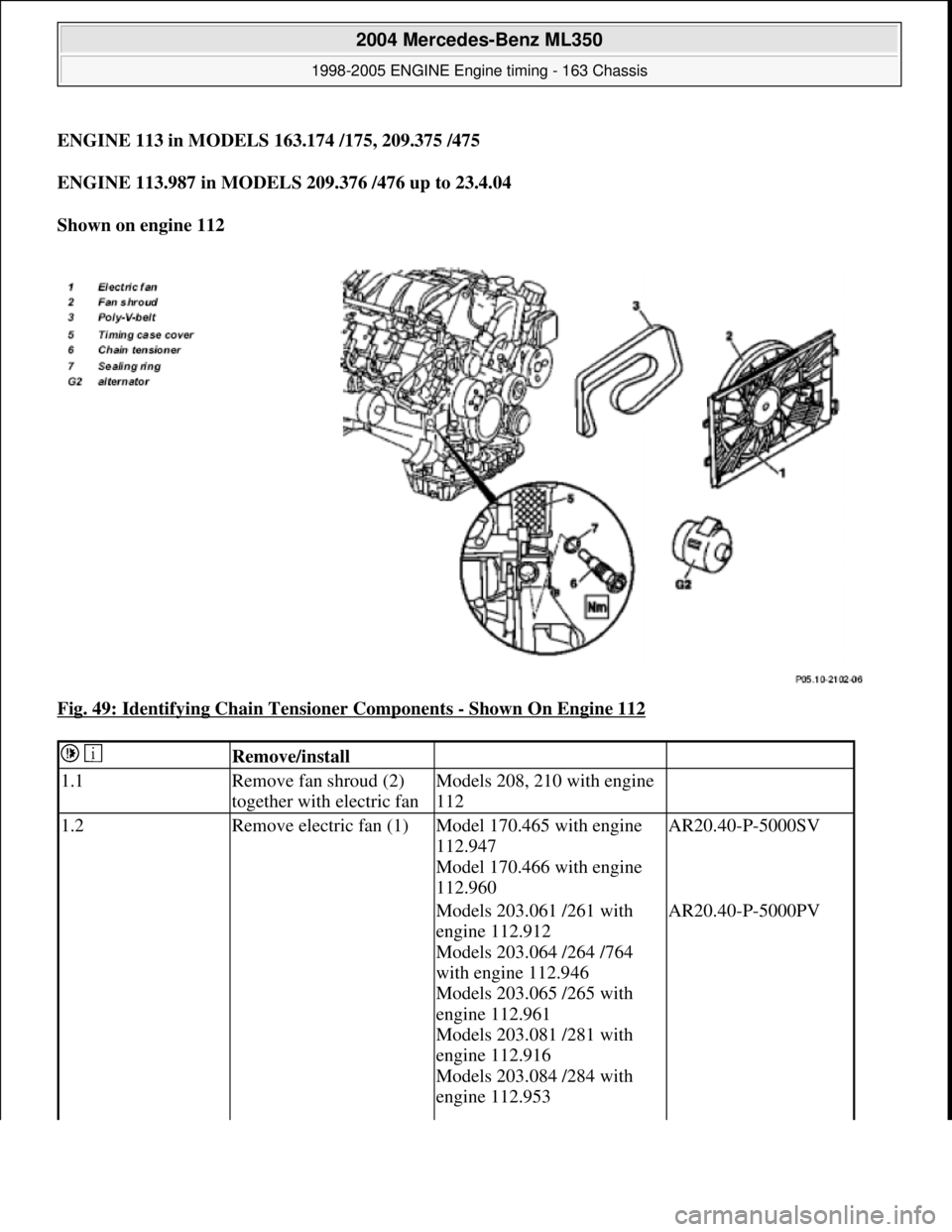 MERCEDES-BENZ ML320 1997  Complete Repair Manual ENGINE 113 in MODELS 163.174 /175, 209.375 /475 
ENGINE 113.987 in MODELS   209.376 /476 up to 23.4.04   
Shown on engine 112     
Fig. 49: Identifying Chain Tensioner Components 
- Shown On Engine 11