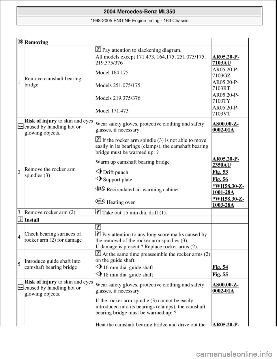 MERCEDES-BENZ ML320 1997 Complete Repair Manual Removing
1Remove camsha ft bearing
bridge
Pay attention to slackening diagram.
All models except 171.473, 164.175, 251.075/175,
219.375/376AR05.20-P-
7103AU
Model 164.175AR05.20-P-
7103GZ
Mod MERCEDES-BENZ ML320 1997 Complete Repair Manual Removing
1Remove camsha ft bearing
bridge
Pay attention to slackening diagram.
All models except 171.473, 164.175, 251.075/175,
219.375/376AR05.20-P-
7103AU
Model 164.175AR05.20-P-
7103GZ
Mod