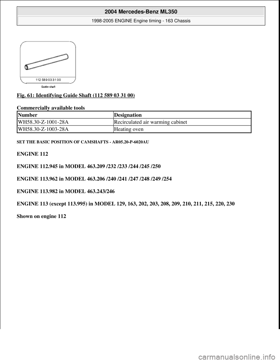 MERCEDES-BENZ ML320 1997  Complete Repair Manual Fig. 61: Identifying Guide Shaft (112 589 03 31 00)  
Commercially available tools   
SET THE BASIC POSITION OF CAMSHAFTS - AR05.20-P-6020AU 
ENGINE 112   
ENGINE 112.945 in MODEL 463.209 /232 /233 /2