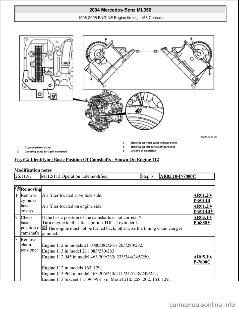 MERCEDES-BENZ ML320 1997  Complete Repair Manual Fig. 62: Identifying Basic Position Of Camshafts - Shown On Engine 112  
Modification notes   
26.11.97M112/113 Operation note modifiedStep 3AR05.10-P-7800C
 Removing   
1Remove  
cylinder  
head  
co