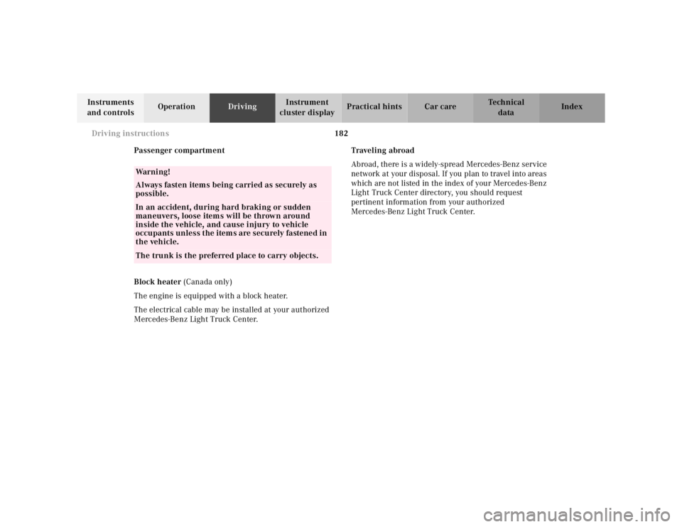 MERCEDES-BENZ ML320 1997  Complete Repair Manual 182 Driving instructions
Te ch n ica l
data Instruments 
and controlsOperationDrivingInstrument 
cluster displayPractical hints Car care Index
Passenger compartment
Block heater (Canada only)
The engi