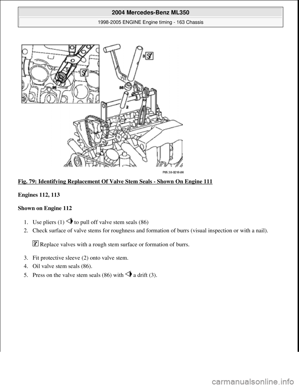 MERCEDES-BENZ ML320 1997  Complete Repair Manual Fig. 79: Identifying Replacem ent Of Valve Stem Seals - Shown On Engine 111  
Engines 112, 113     
Shown on Engine 112     
1. Use pliers (1)   to pull of  f valve stem seals (86)   
2. Check surface