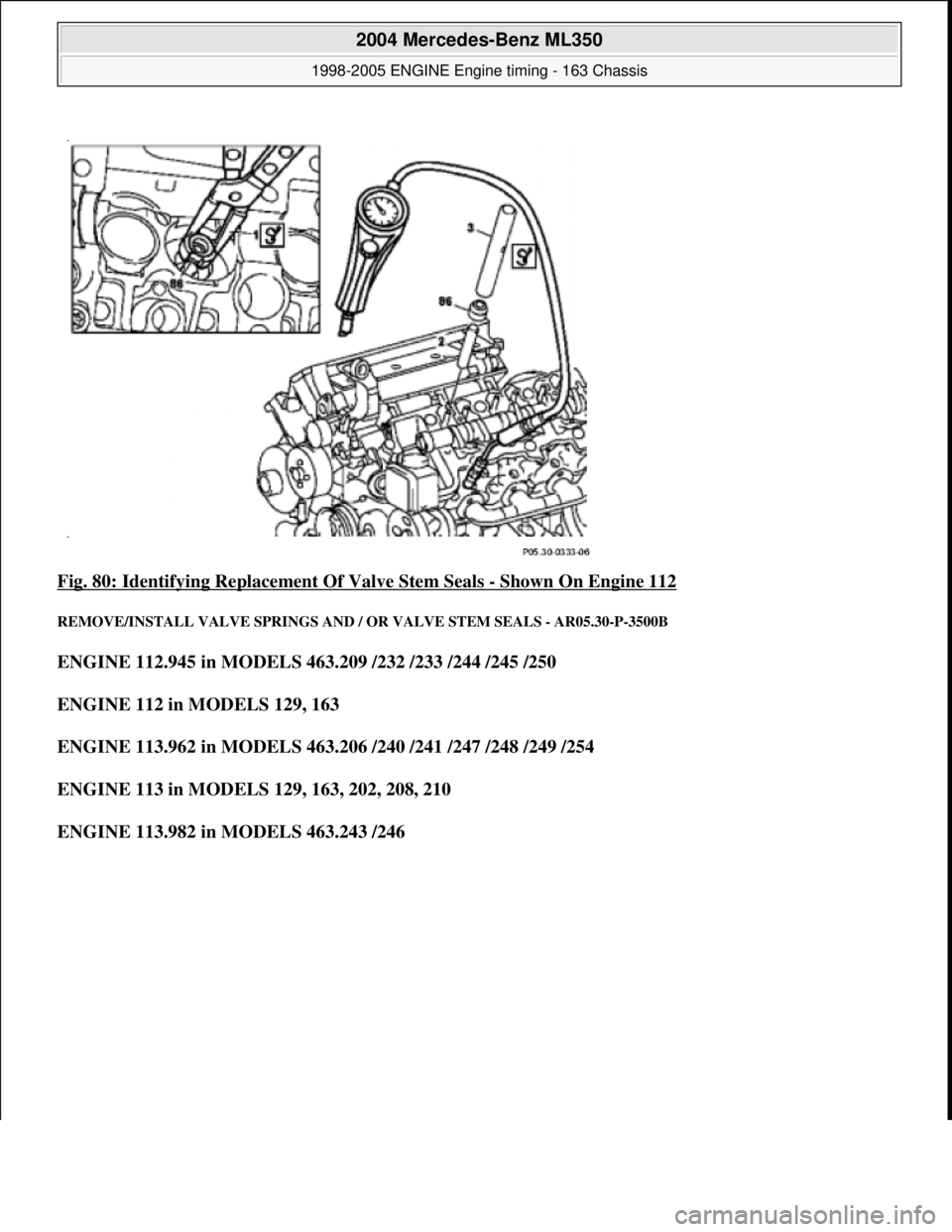 MERCEDES-BENZ ML320 1997  Complete Repair Manual Fig. 80: Identifying Replacem ent Of Valve Stem Seals - Shown On Engine 112 
REMOVE/INSTALL VALVE SPRINGS AND /  OR VALVE STEM SEALS - AR05.30-P-3500B 
ENGINE 112.945 in MODELS 463.209 /232 /233 /244 