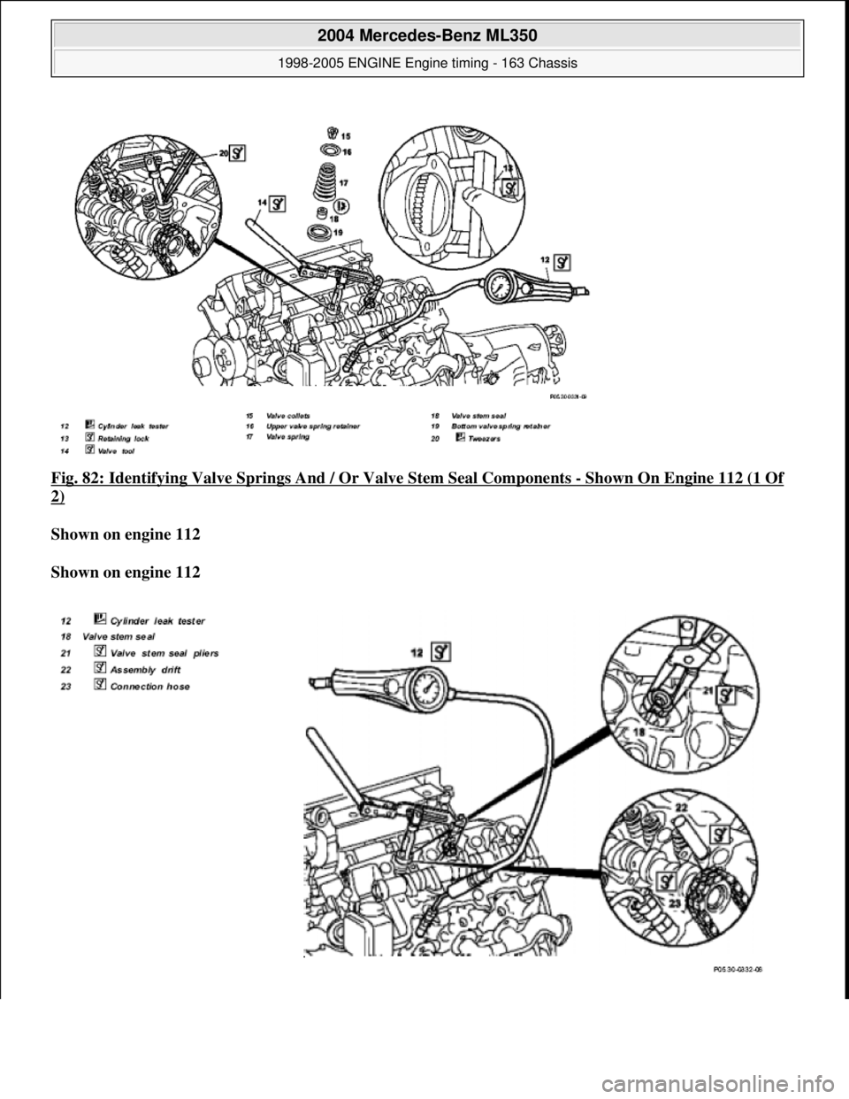 MERCEDES-BENZ ML320 1997  Complete Repair Manual Fig. 82: Identifying Valve Springs And  / Or Valve Stem Seal Components - Shown On Engine 112 (1 Of 
2)  
Shown on engine 112     
Shown on engine 112    
 
2004 Mercedes-Benz ML350 
1998-2005 ENGINE 