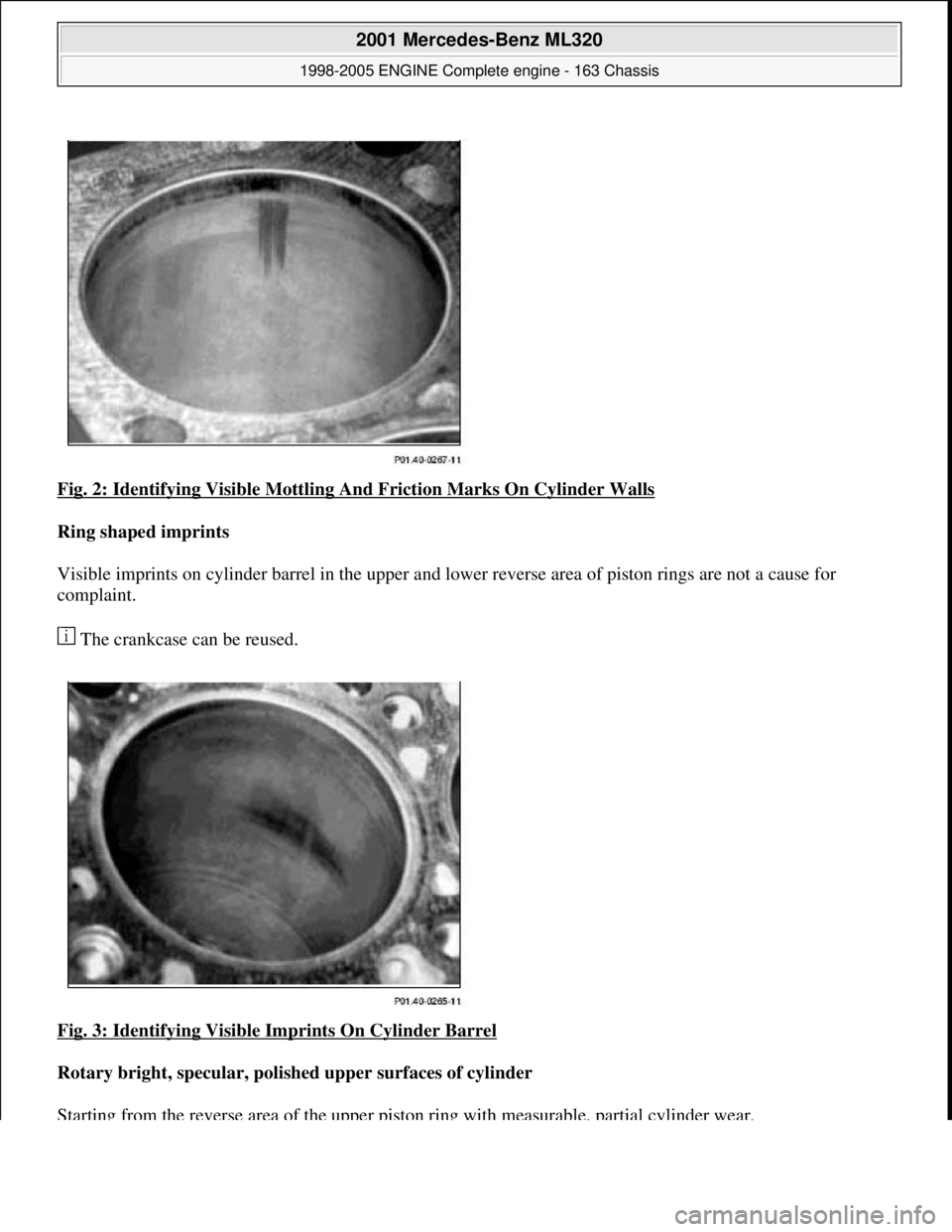 MERCEDES-BENZ ML320 1997  Complete Repair Manual Fig. 2: Identifying Visible Mottling  And Friction Marks On Cylinder Walls  
Ring shaped imprints     
Visible imprints on cylinder barrel in the upper and lo  wer reverse area of piston rings are not