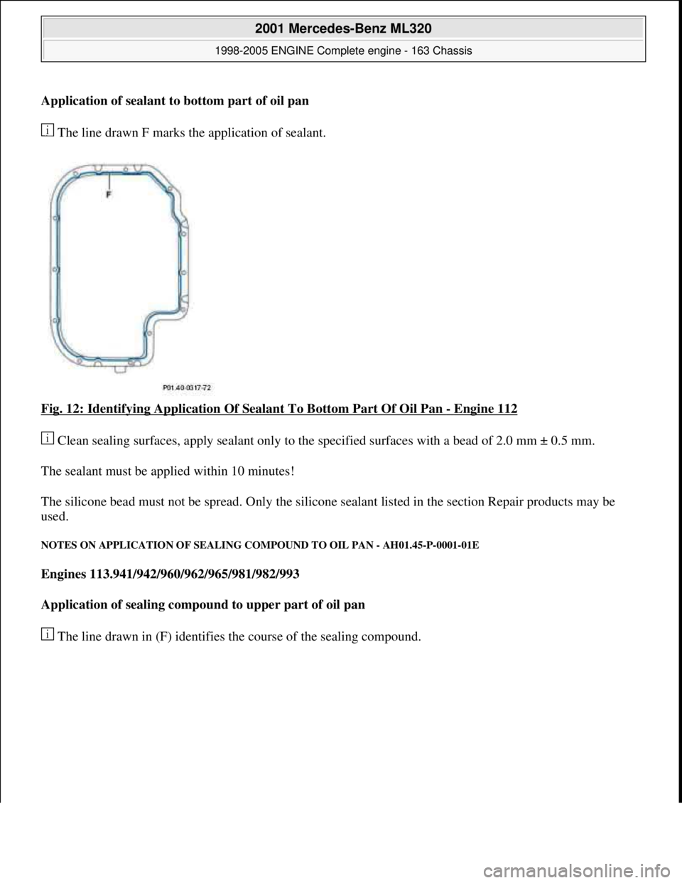 MERCEDES-BENZ ML320 1997  Complete Repair Manual Application of sealant to bottom part of oil pan  The line drawn F marks the application of sealant.  
Fig. 12: Identifying Application Of   Sealant To Bottom Part Of Oil Pan 
- Engine 112  
 Clean se