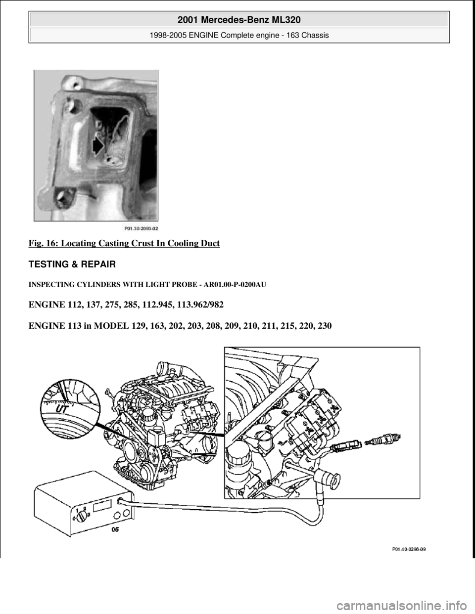 MERCEDES-BENZ ML320 1997  Complete Repair Manual Fig. 16: Locating Casting Crust In Cooling Duct  
TESTING & REPAIR 
INSPECTING CY  LINDERS WITH LIGHT  PROBE - AR01.00-P-0200AU 
ENGINE 112, 137, 275, 285, 112.945, 113.962/982    
ENGINE 113 in MODEL
