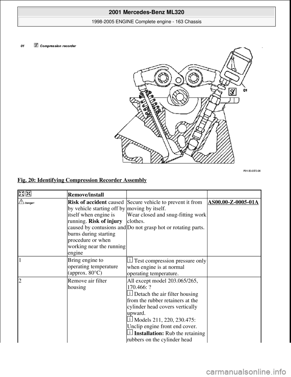 MERCEDES-BENZ ML320 1997 Complete Repair Manual Fig. 20: Identifying Compression Recorder Assembly
Remove/install
Risk of accident caused
by vehicle starting off by
itself when engine is
running. Risk of injury
caused by contusions MERCEDES-BENZ ML320 1997 Complete Repair Manual Fig. 20: Identifying Compression Recorder Assembly
Remove/install
Risk of accident caused
by vehicle starting off by
itself when engine is
running. Risk of injury
caused by contusions