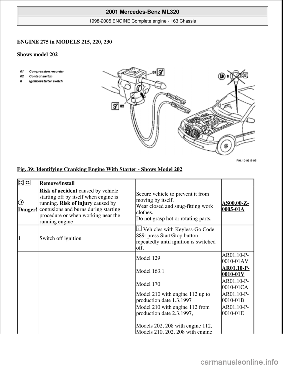 MERCEDES-BENZ ML320 1997 Complete Repair Manual ENGINE 275 in MODELS 215, 220, 230
Shows model 202
Fig. 39: Identifying Cranking Engine With Starter
- Shows Model 202
Remove/install
Danger!
Risk of accident caused by vehicle MERCEDES-BENZ ML320 1997 Complete Repair Manual ENGINE 275 in MODELS 215, 220, 230
Shows model 202
Fig. 39: Identifying Cranking Engine With Starter
- Shows Model 202
Remove/install
Danger!
Risk of accident caused by vehicle